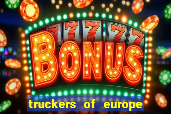 truckers of europe 3 dinheiro infinito